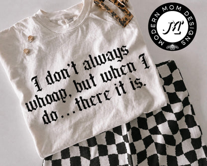 I don’t always whoop, but when I do…there it is  (tee shirt, crewneck or hoodie)