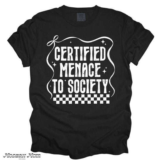 Certified menace to society (tee or crewneck)