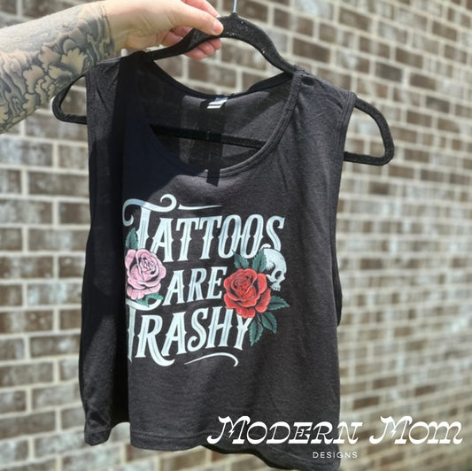 Tattoos are trashy (tanks, tee, hoodie or crewneck)