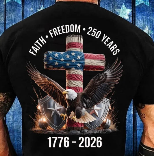 Faith freedom 250 years (tee, crewneck, or hoodie)