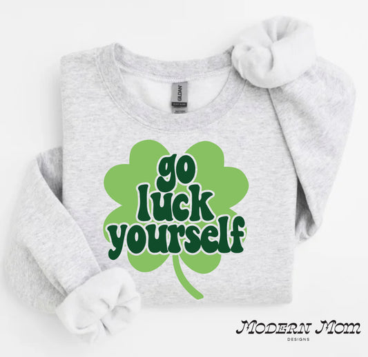 Go luck yourself (tee shirt or crewneck)