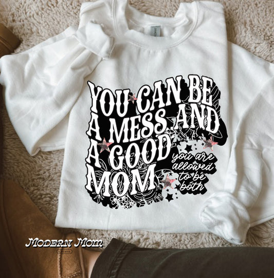 You can be a mess and a good mom(tee shirt or hoodie)