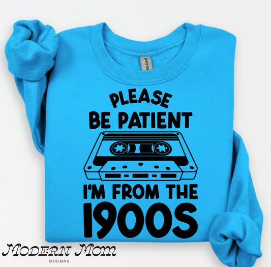 Please be patient I’m from the 1900s