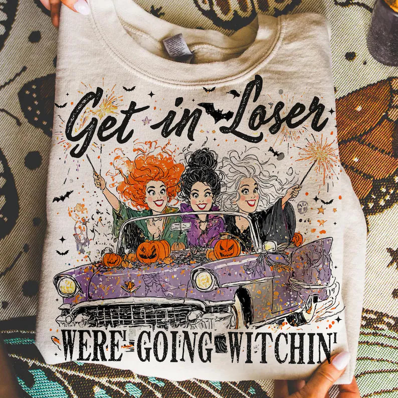 Get in loser, we’re going witchin (tee shirt, crewneck or hoodie)