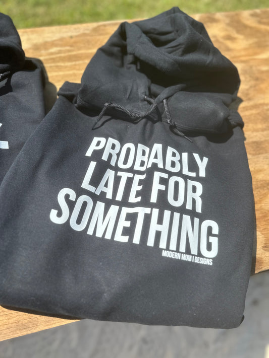 Probably late for something hoodie