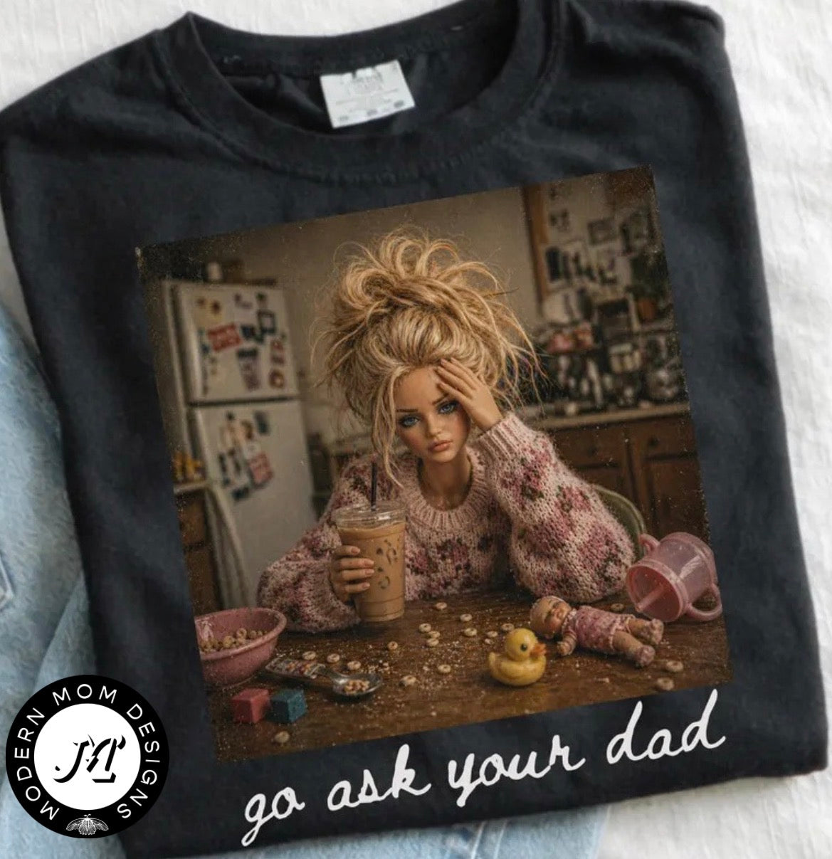 Go ask your dad (tee shirt, crewneck or hoodie)