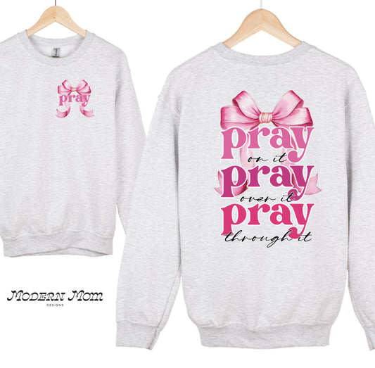 PRAY on it, over it and through it (tee, crewneck or hoodie )