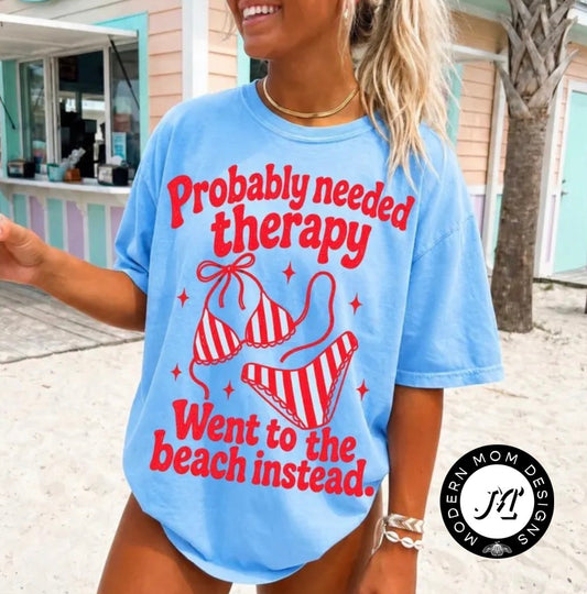 Probably needed therapy. Went to the beach instead (tank top, tee shirt, crewneck or hoodie)