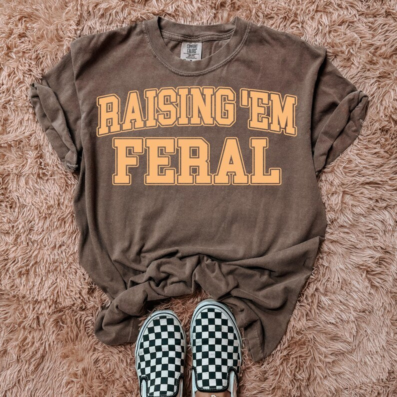 Raising ‘em feral (tank top, tee shirt, crewneck or hoodie)