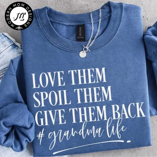 Love them, spoil them, give them back. #grandmalife (tee shirt, crewneck or hoodie)