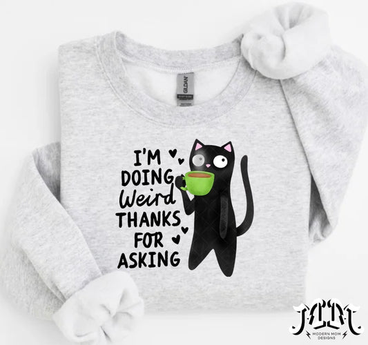 I’m doing weird thanks for asking(tee, crewneck, or hoodie)