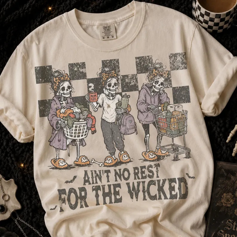 Ain’t no rest for the wicked  (tee shirt, crewneck or hoodie)