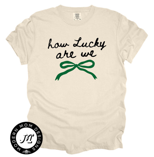 How lucky are we  (tee, crewneck or hoodie)