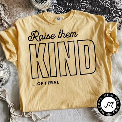 Raise them kind…of feral (tee shirt, crewneck or hoodie)