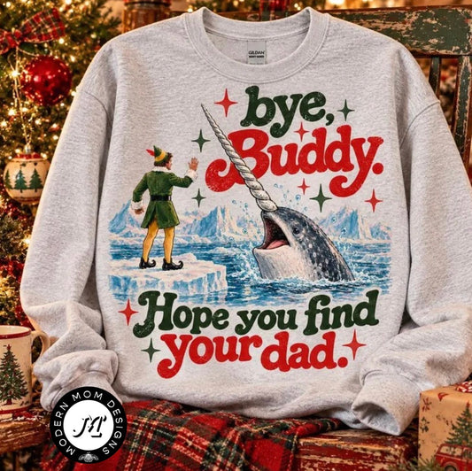 Bye buddy, hope you find your dad (tee shirt, crewneck or hoodie)