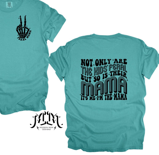 Not only are the kids feral but so is their mama. It’s me. I’m the mama. tee shirt