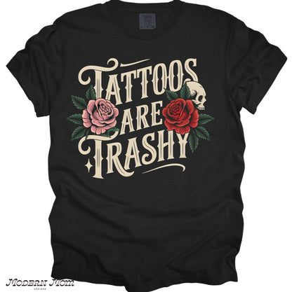 Tattoos are trashy (tanks, tee, hoodie or crewneck)