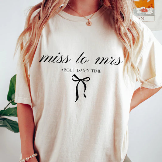 Miss to Mrs. About damn time(tee, crewneck, or hoodie)