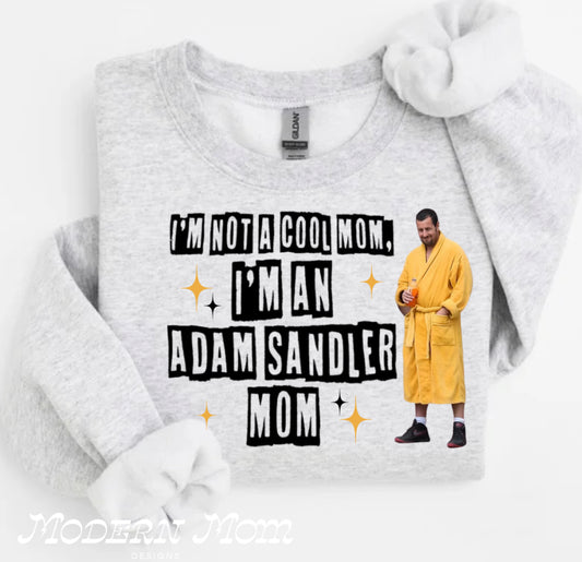 I’m not a cool mom I’m an Adam Sandler mom