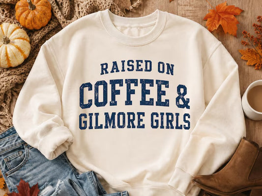 Raised on coffee and Gilmore girls  (tee shirt, crewneck or hoodie)