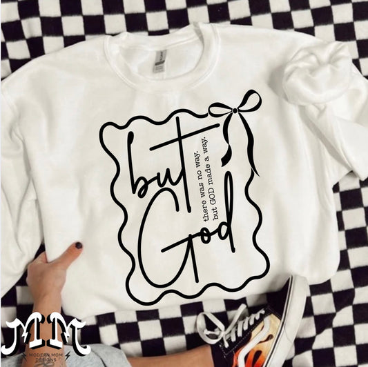 But GOD (tee, crewneck or hoodie)