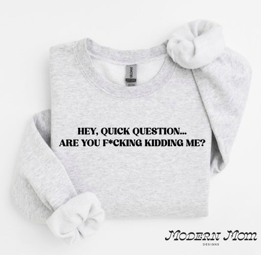 Hey quick question? (Tee, crewneck or hoodie)