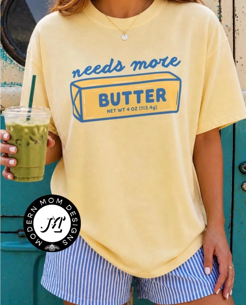 Needs more butter (tee shirt, crewneck or hoodie)