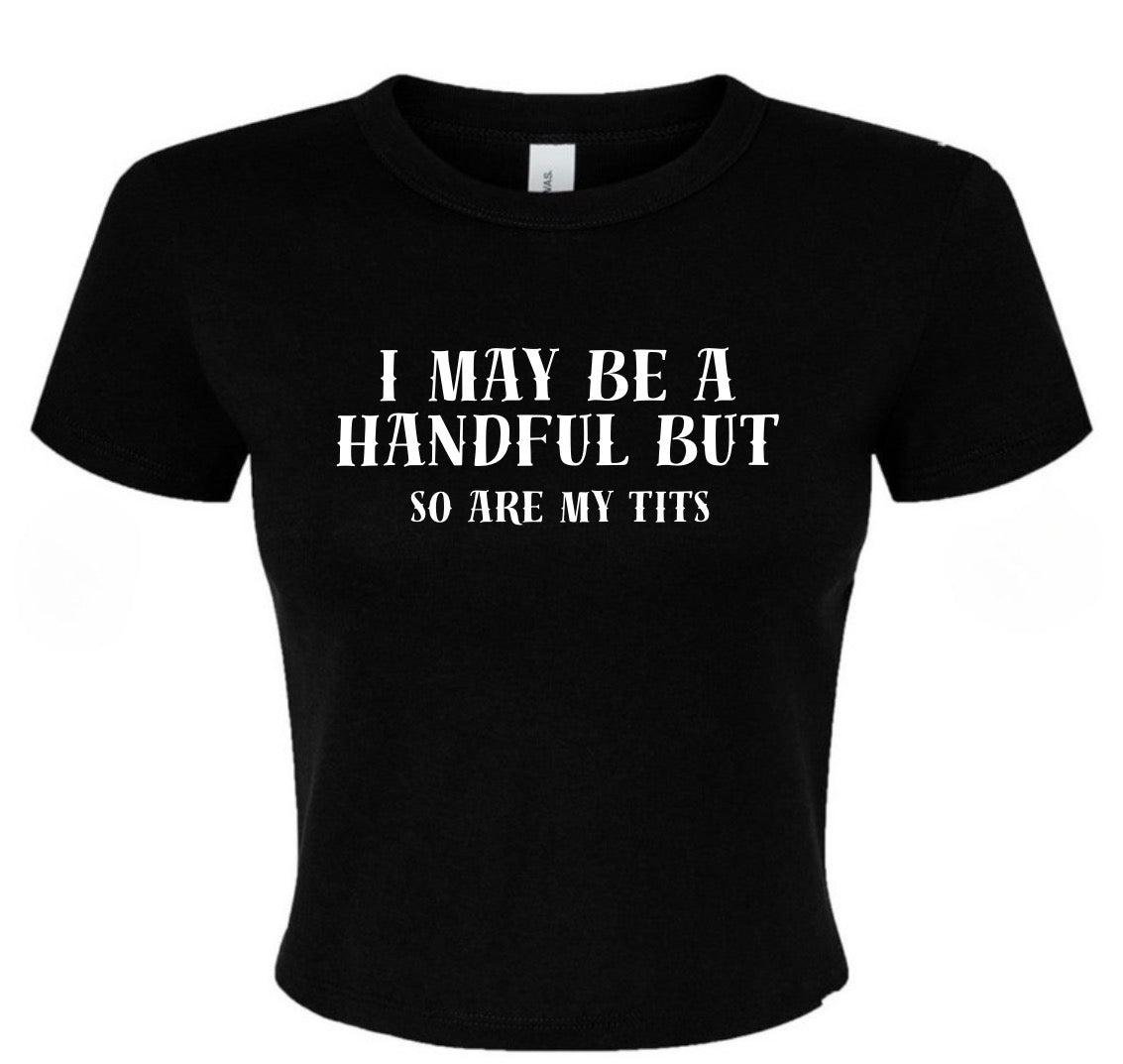 I may be a handful but so are my tits babydoll tee
