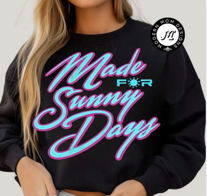 Made for sunny days (tank top, tee shirt, crewneck or hoodie)