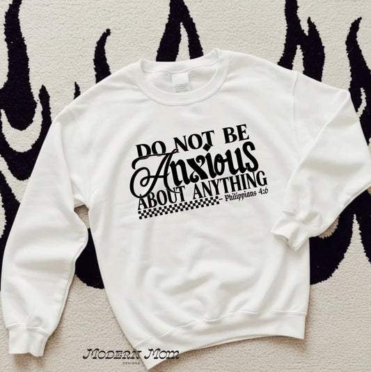 Do not be anxious about anything (tee, crewneck or hoodie)