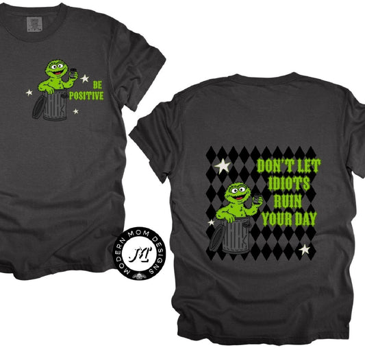 Don’t let the idiots ruin your day (tee, crewneck or hoodie)