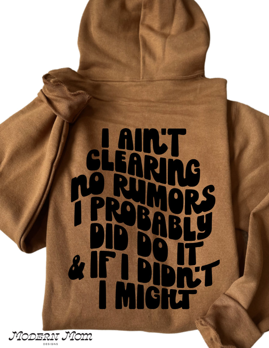 I ain’t clearing no rumors up about me hoodie (back print only)