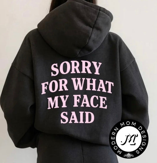 Sorry for what my face said hoodie