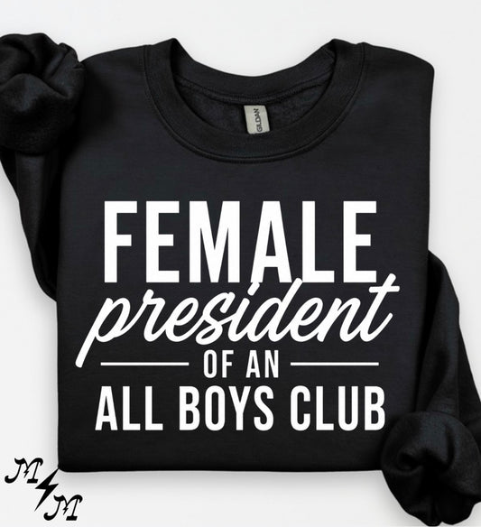 Female president of an all boys club (tee, crewneck or hoodie)