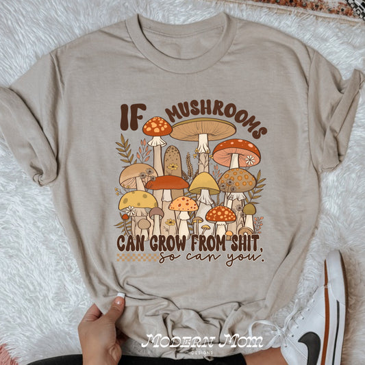 If mushrooms can grow from shit tee