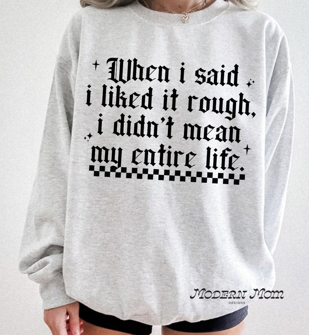 I didn’t mean my entire life crewneck