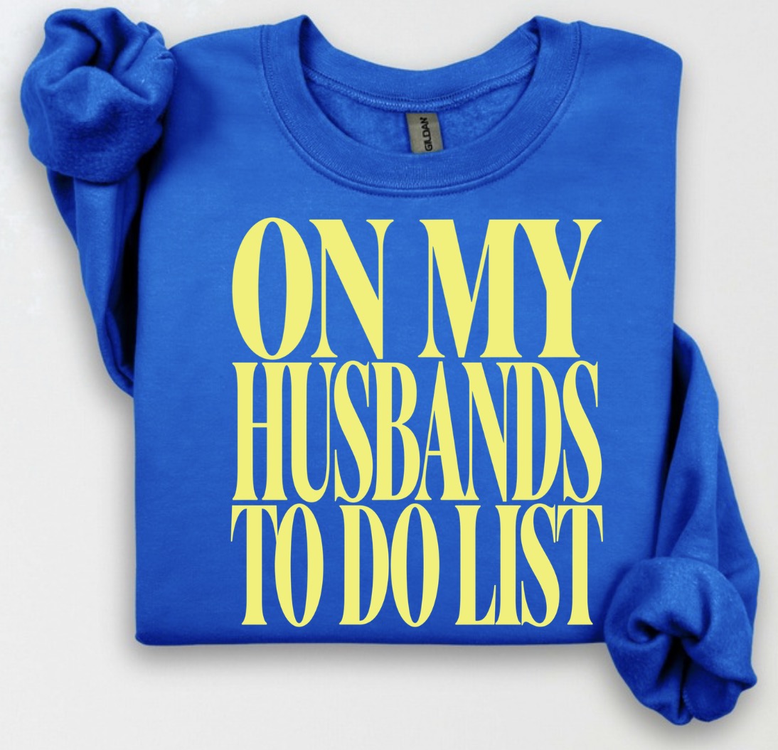 On my husbands to do list crewneck