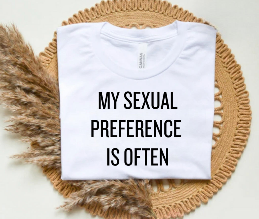 My sexual preference is often (tee, crewneck or hoodie)