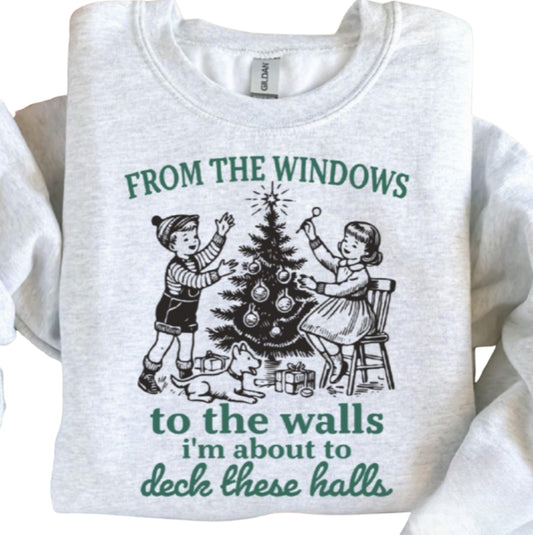 From the window to the walls I’m about to deck these halls (tee shirt, crewneck or hoodie)