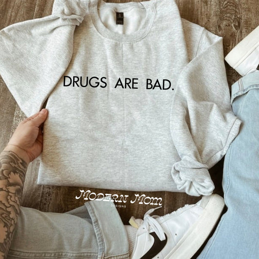 Drugs are bad (tee or crewneck)