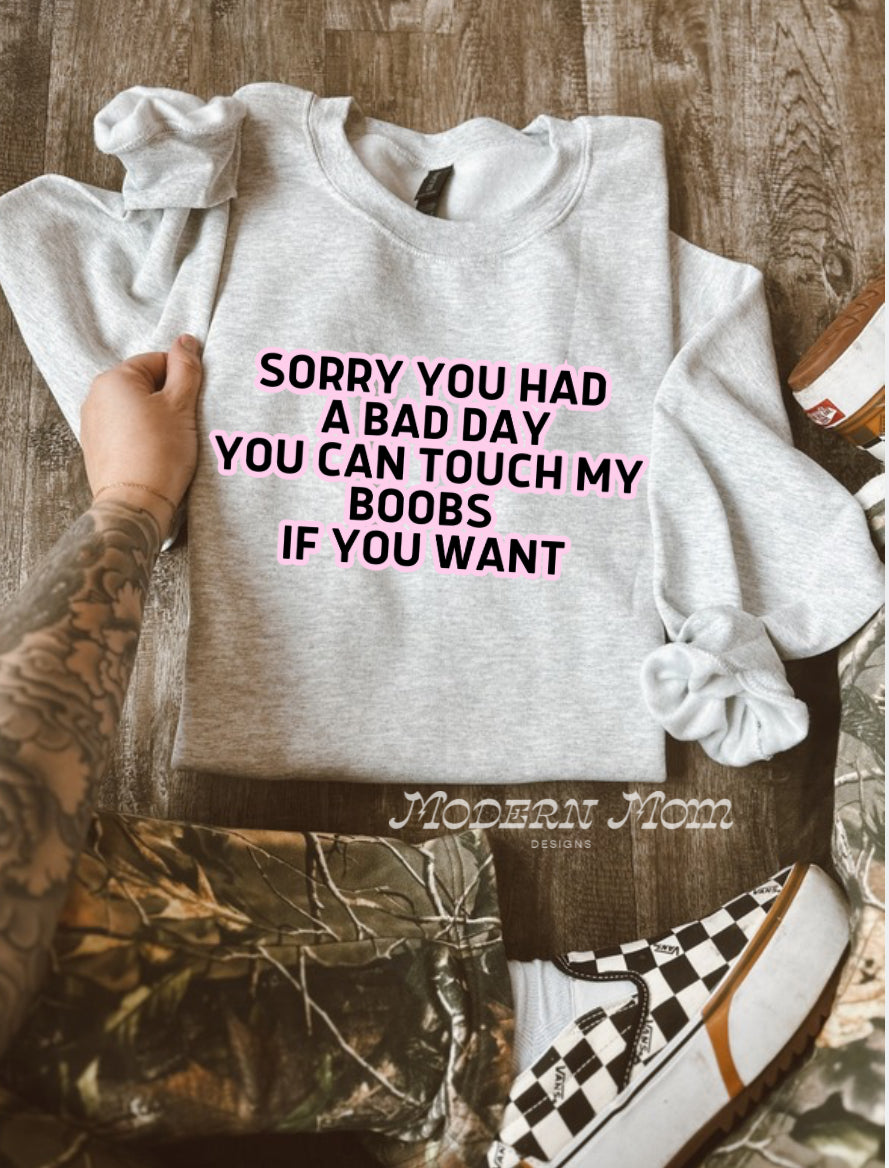 Im sorry you had a bad day (tee or crewneck)