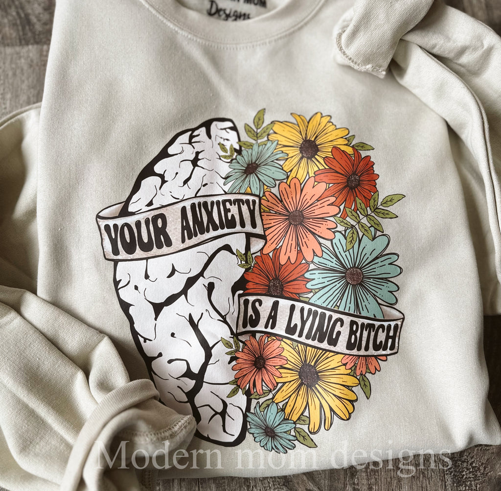 Your anxiety is a lying b crewneck