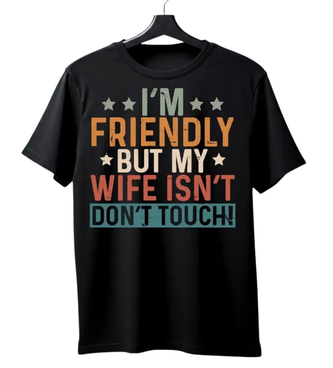 I’m friendly but my wife isn’t. Don’t touch. (tee or hoodie)