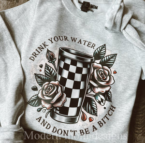 Drink your water and don’t be a b crewneck