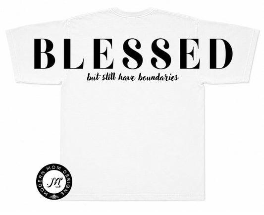 Blessed but still have boundaries (back of tee shirt big print, no print on front)