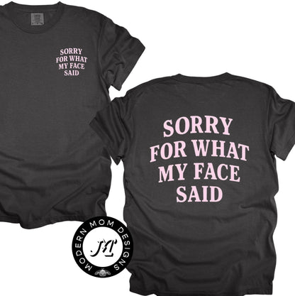 Sorry for what my face said  (tee, crewneck, or hoodie)