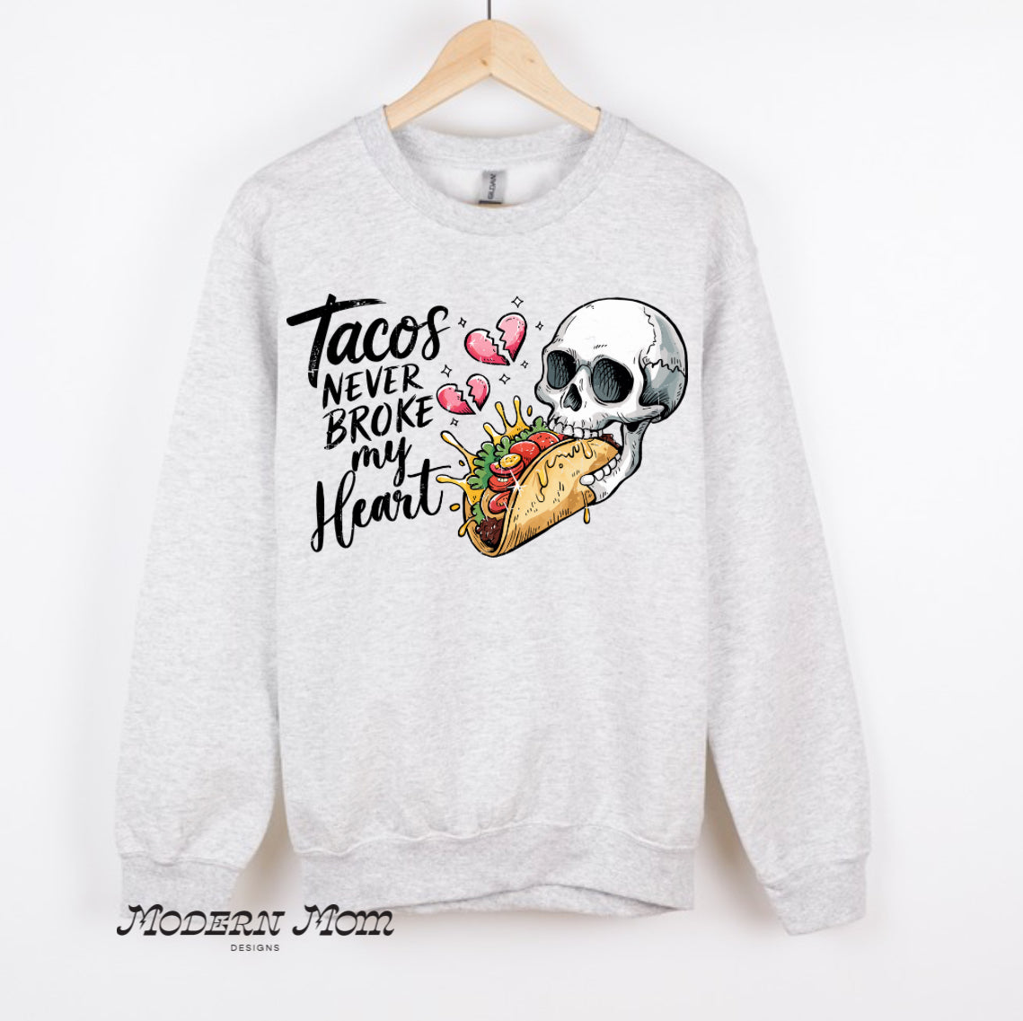 Tacos never broke my heart (tee, crewneck or hoodie )