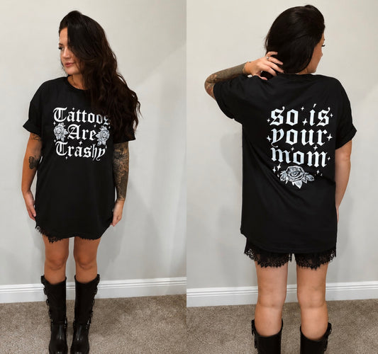 Tattoos are trashy-so is your mom