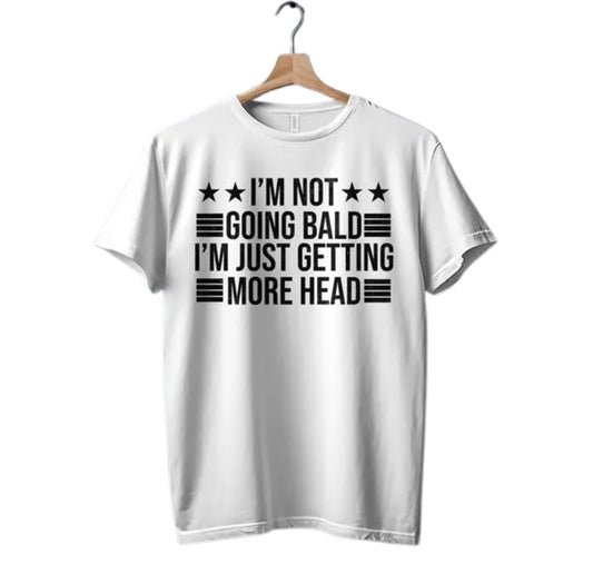 Im not going bald i’m just getting more head  (tee or hoodie)