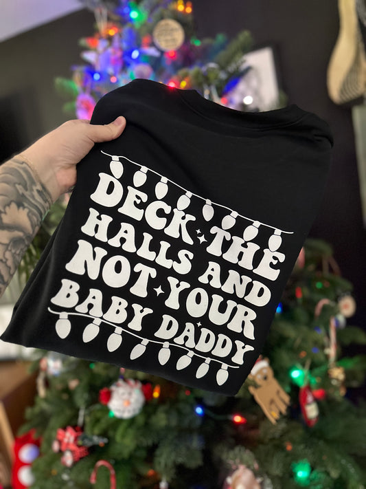 Deck the halls and not your baby daddy crewneck